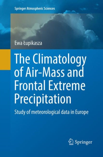 Book cover of: Climatology of Air-Mass and Frontal Extreme Precipitation. By: Ewa Łupikasza