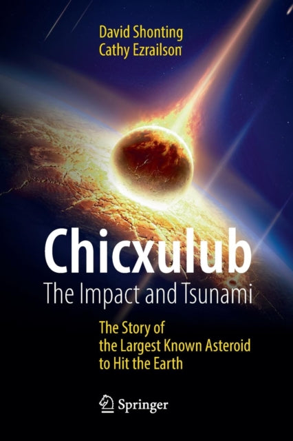 Book cover of: Chicxulub: The Impact and Tsunami. By: David Shonting