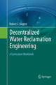 Book cover of: Decentralized Water Reclamation Engineering. By: Robert L. Siegrist