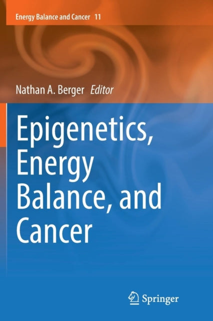 Book cover of: Epigenetics, Energy Balance, and Cancer. By: Nathan A. Berger