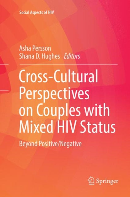 Book cover of: Cross-Cultural Perspectives on Couples with Mixed HIV Status: Beyond Positive/Negative. By: Asha Persson