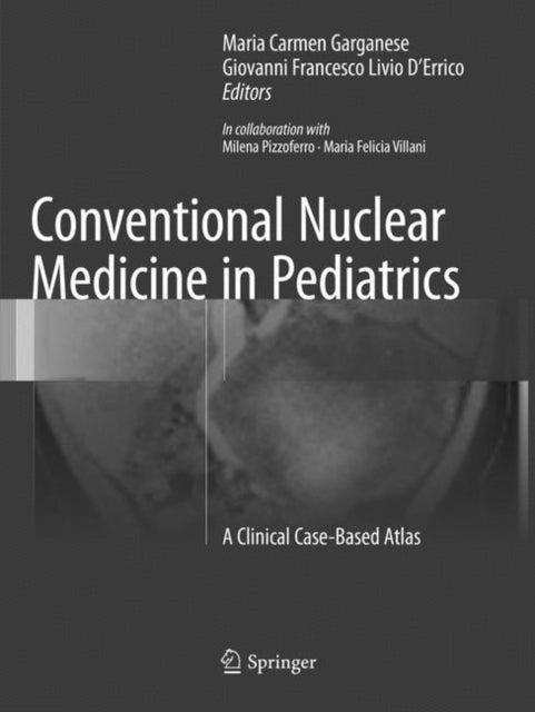 Book cover of: Conventional Nuclear Medicine in Pediatrics. By: Maria Carmen Garganese