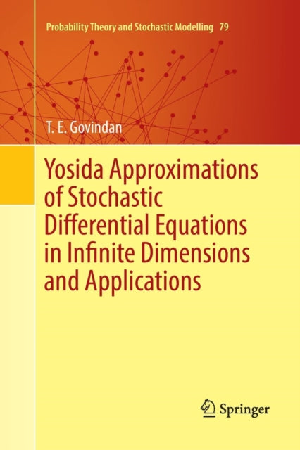 Book cover of: Yosida Approximations of Stochastic Differential Equations in Infinite Dimensions and Applications. By: T. E. Govindan