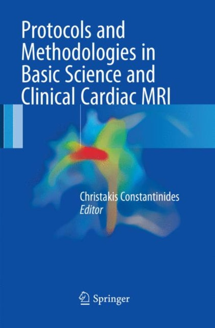 Book cover of: Protocols and Methodologies in Basic Science and Clinical Cardiac MRI. By: Christakis Constantinides