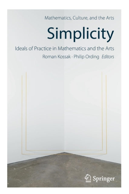 Book cover of: Simplicity: Ideals of Practice in Mathematics and the Arts. By: Roman Kossak