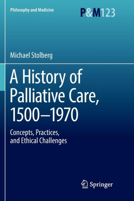 Book cover of: History of Palliative Care, 1500-1970. By: Michael Stolberg