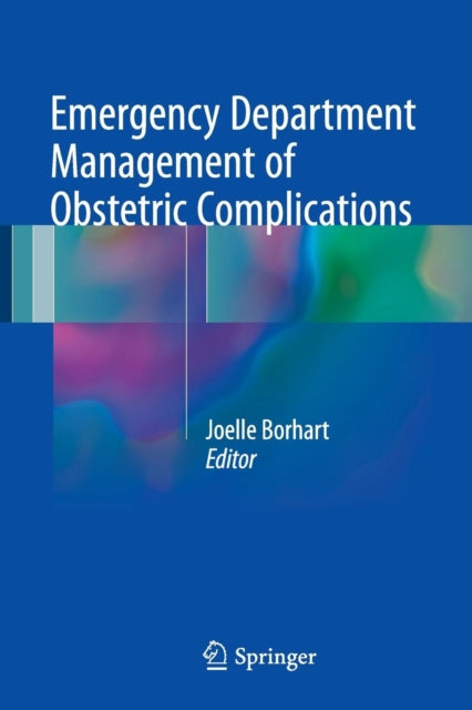 Book cover of: Emergency Department Management of Obstetric Complications. By: Joelle Borhart