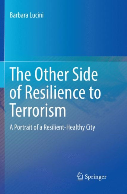 Book cover of: Other Side of Resilience to Terrorism. By: Barbara Lucini