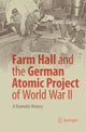 Book cover of: Farm Hall and the German Atomic Project of World War II. By: David C. Cassidy