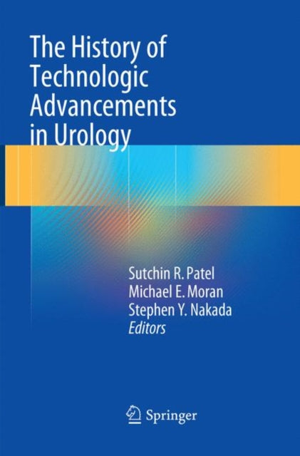 Book cover of: History of Technologic Advancements in Urology. By: Sutchin R. Patel