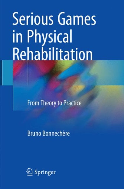 Book cover of: Serious Games in Physical Rehabilitation. By: Bruno Bonnechère