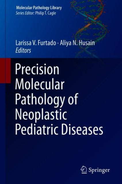 Book cover of: Precision Molecular Pathology of Neoplastic Pediatric Diseases. By: Larissa V. Furtado