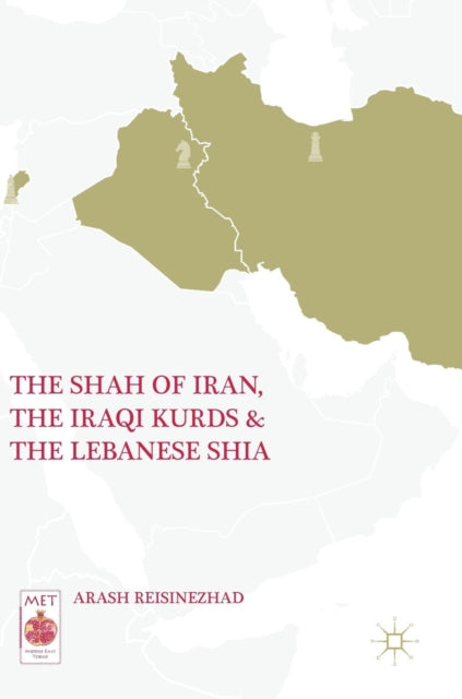 Book cover of: Shah of Iran, the Iraqi Kurds, and the Lebanese Shia. By: Arash Reisinezhad