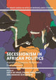Book cover of: Secessionism in African Politics