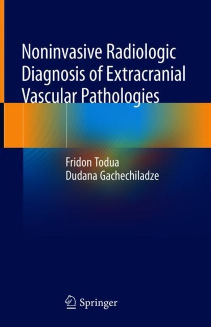 Book cover of: Noninvasive Radiologic Diagnosis of Extracranial Vascular Pathologies. By: Fridon Todua