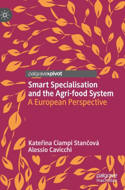 Book cover of: Smart Specialisation and the Agri-food System. By: Kateřina Ciampi Stančová