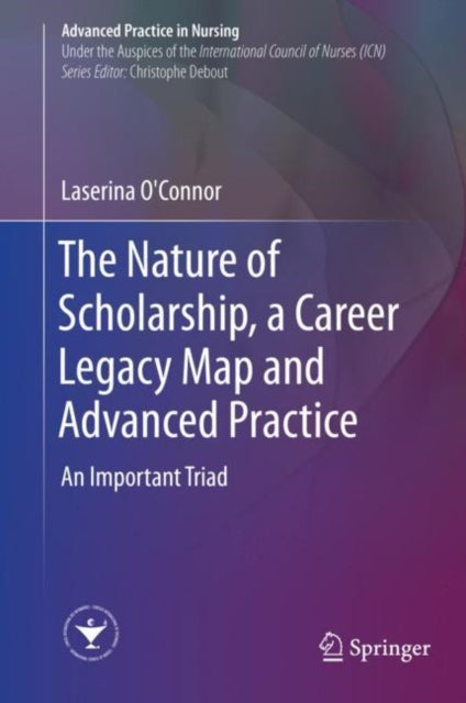 Book cover of: Nature of Scholarship, a Career Legacy Map and Advanced Practice. By: Laserina O'Connor