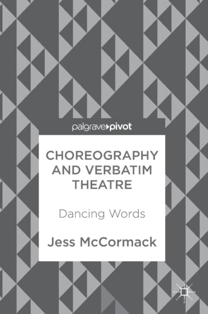 Book cover of: Choreography and Verbatim Theatre. By: Jess McCormack