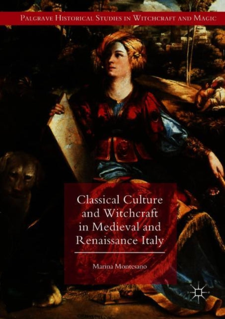 Book cover of: Classical Culture and Witchcraft in Medieval and Renaissance Italy. By: Marina Montesano