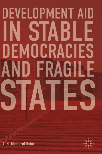 Book cover of: Development Aid in Stable Democracies and Fragile States. By: A. H. Monjurul Kabir