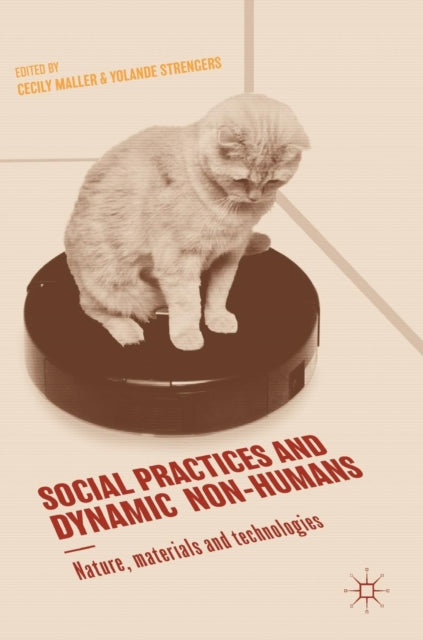 Book cover of: Social Practices and Dynamic Non-Humans. By: Cecily Maller