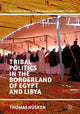 Book cover of: Tribal Politics in the Borderland of Egypt and Libya. By: Thomas Hüsken