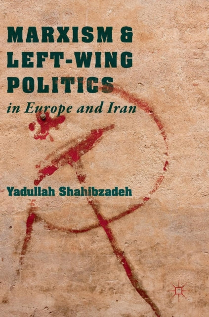 Book cover of: Marxism and Left-Wing Politics in Europe and Iran. By: Yadullah Shahibzadeh