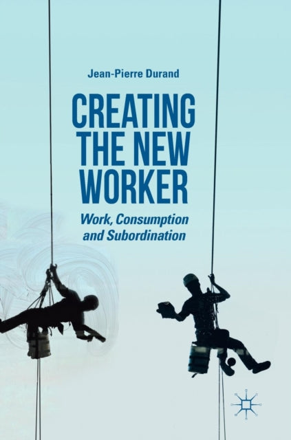 Book cover of: Creating the New Worker. By: Jean-Pierre Durand