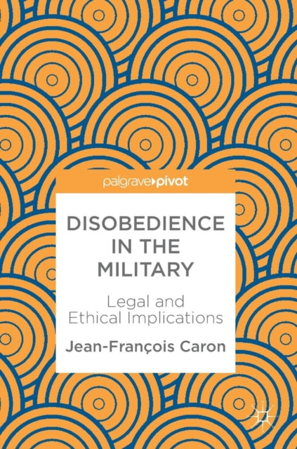 Book cover of: Disobedience in the Military. By: Jean-François Caron