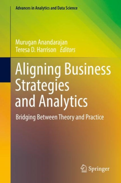 Book cover of: Aligning Business Strategies and Analytics. By: Murugan Anandarajan