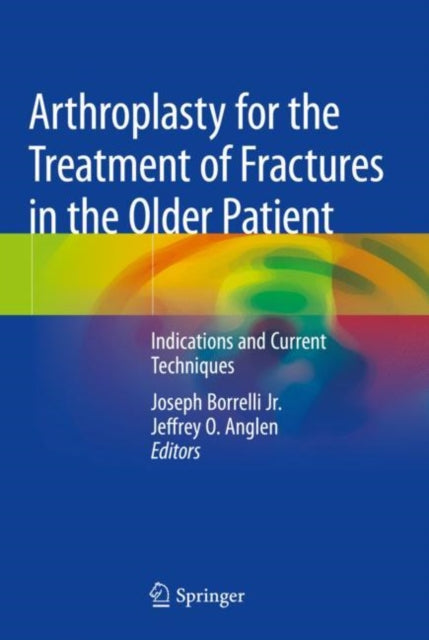 Book cover of: Arthroplasty for the Treatment of Fractures in the Older Patient. By: Joseph Borrelli Jr.