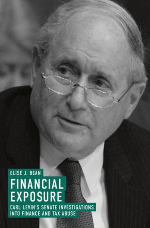 Financial Exposure, Carl Levin's Senate Investigations into Finance and Tax Abuse