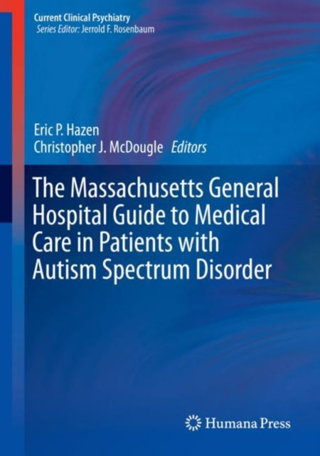 Book cover of: Massachusetts General Hospital Guide to Medical Care in Patients with Autism Spectrum Disorder. By: Eric P. Hazen