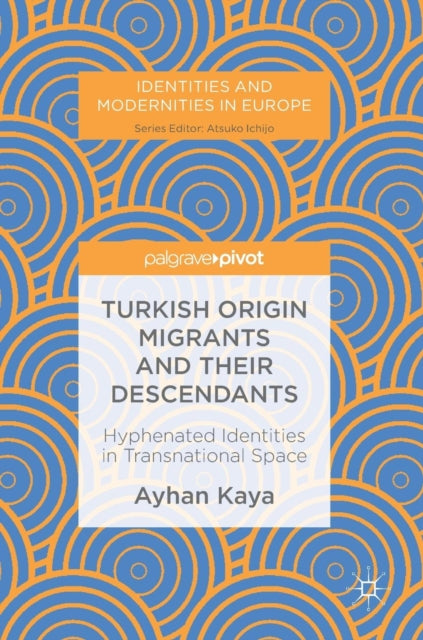 Book cover of: Turkish Origin Migrants and Their Descendants. By: Ayhan Kaya