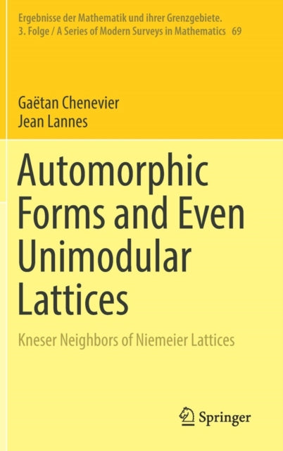 Book cover of: Automorphic Forms and Even Unimodular Lattices. By: Gaëtan Chenevier