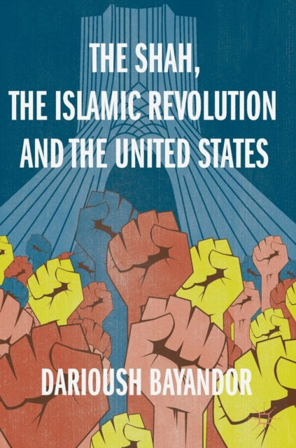 Book cover of: Shah, the Islamic Revolution and the United States. By: Darioush Bayandor