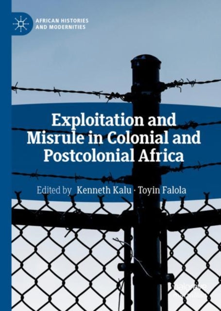 Book cover of: Exploitation and Misrule in Colonial and Postcolonial Africa. By: Kenneth Kalu