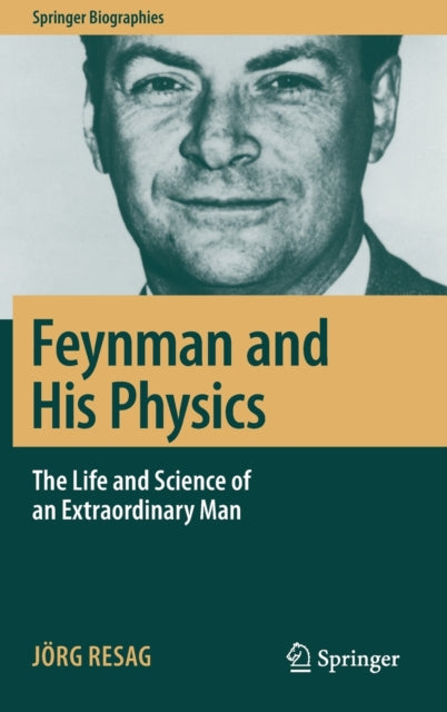 Book cover of: Feynman and His Physics. By: Jörg Resag