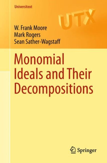 Book cover of: Monomial Ideals and Their Decompositions. By: W. Frank Moore