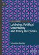 Book cover of: Lobbying, Political Uncertainty and Policy Outcomes. By: Sebastian Koehler