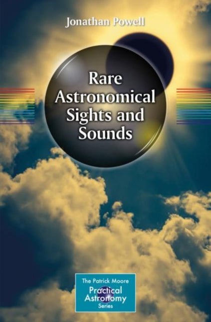 Book cover of: Rare Astronomical Sights and Sounds. By: Jonathan Powell