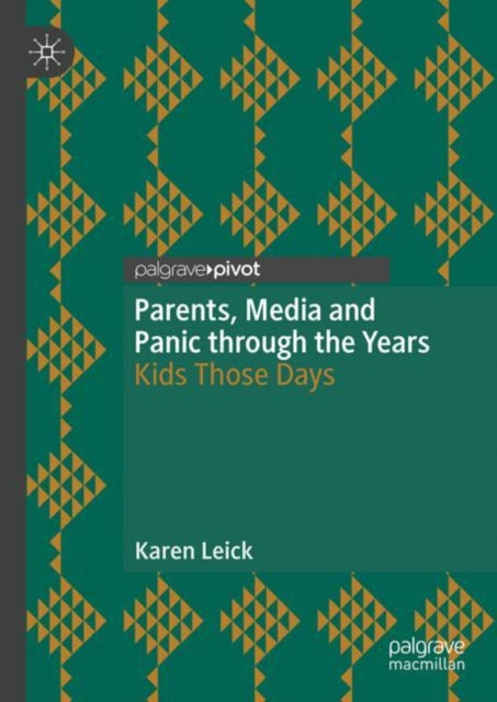 Book cover of: Parents, Media and Panic through the Years. By: Karen Leick