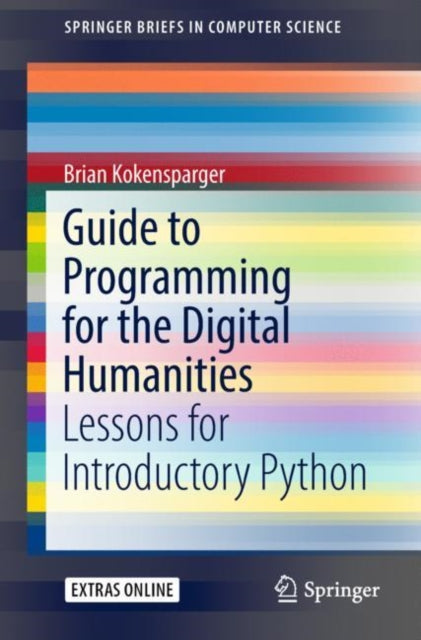 Book cover of: Guide to Programming for the Digital Humanities. By: Brian Kokensparger