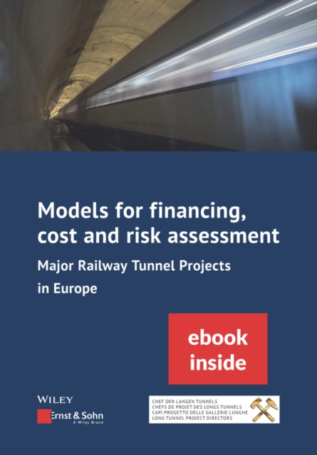 Book cover of: Models for Financing, Cost and Risk Assessment of Major Railway Tunnel Projects in Europe. By: Ernst & Sohn