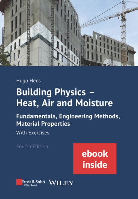 Book cover of: Building Physics: Heat, Air and Moisture: Fundamentals, Engineering Methods, Material Properties With Exercises, 4e (incl. eBook as PDF). By: Hugo S. L. Hens