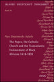 Book cover of: Popes, the Catholic Church and the Transatlantic Enslavement of Black Africans 1418-1839. By: Pius Onyemechi Adiele
