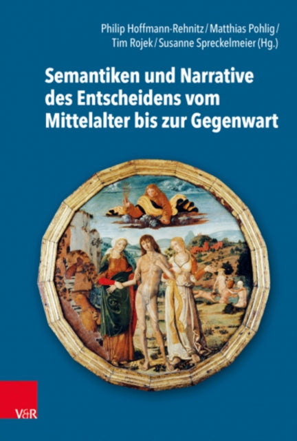 Book cover of: Semantiken und Narrative des Entscheidens vom Mittelalter bis zur Gegenwart. By: Philip R. Hoffmann-Rehnitz