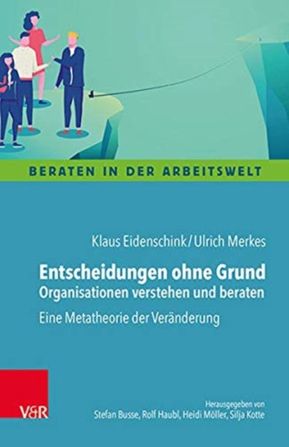 Book cover of: Entscheidungen ohne Grund - Organisationen verstehen und beraten. By: Klaus Eidenschink