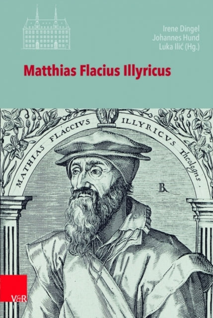 Book cover of: Matthias Flacius Illyricus. By: Irene Dingel