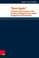 Book cover of: Born Again: A Portrait and Analysis of the Doctrine of Regeneration within Evangelical Protestantism. By: Stephen J. Hamilton